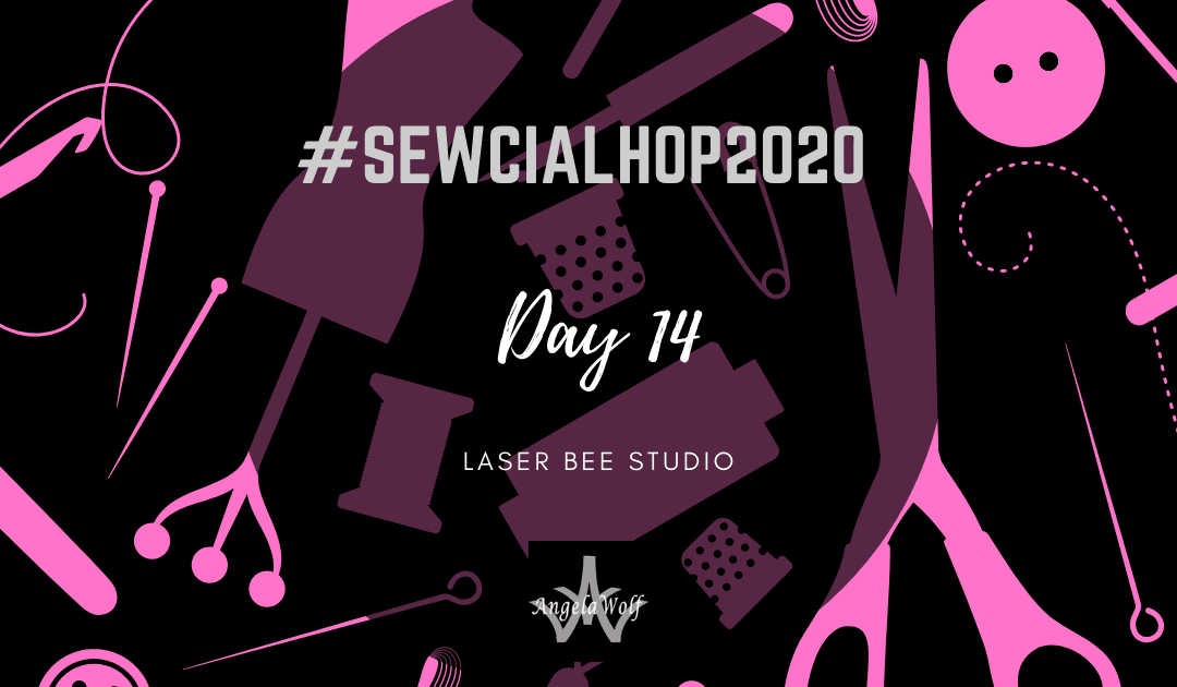 Day 14 #SEWCIALHOP2020 ~ LASER BEE