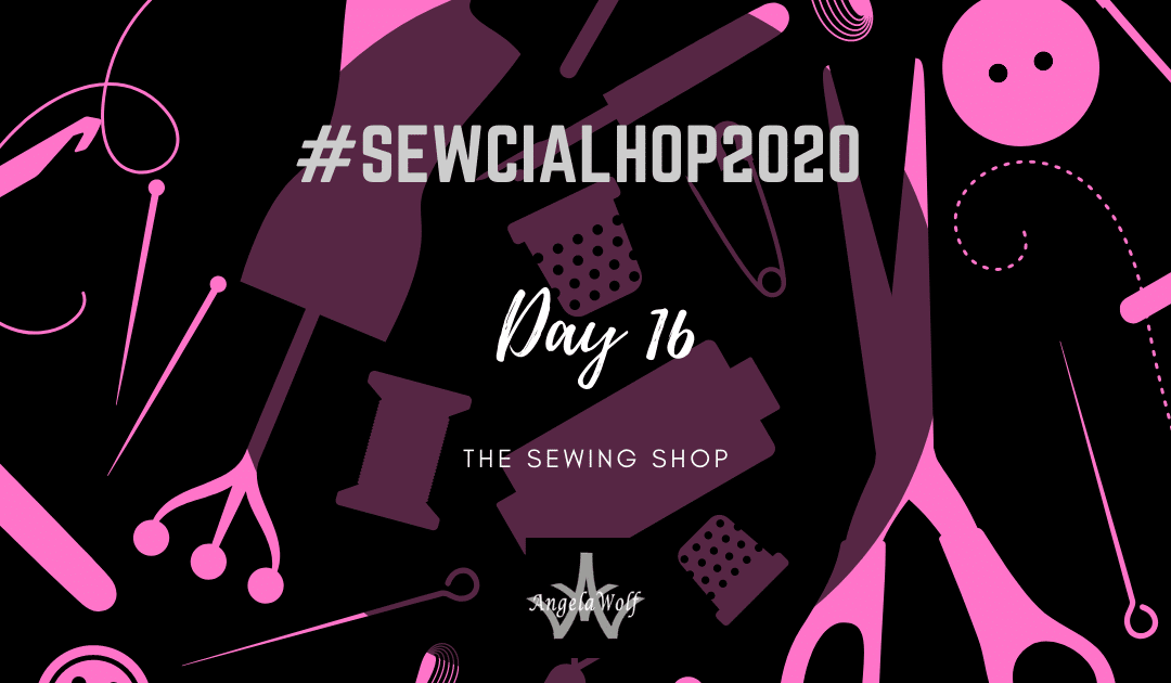 Day 16 #SEWCIALHOP2020 ~ THE SEWING SHOP