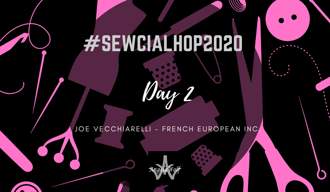 Day 2 #SEWCIALHOP2020 ~ JOE VECCHIARELLI FRENCH EUROPEAN INC.