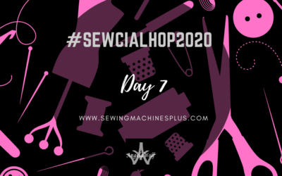 Day 7 #SEWCIALHOP2020 ~ SEWINGMACHINESPLUS.COM
