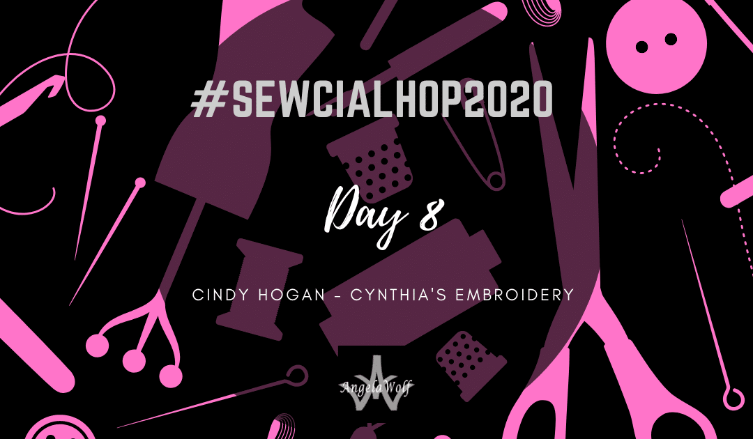 Day 8 #SEWCIALHOP2020 ~ CYNTHIA’S EMBROIDERY